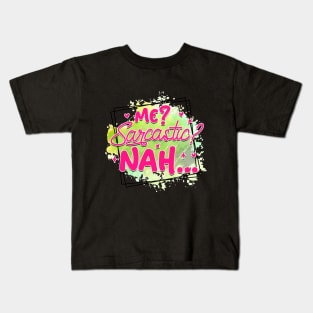 Me? Sarcastic? Nah... Kids T-Shirt